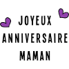 MAMAN. JOYEUX ANNIVERSAIRE