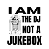 DJ NOT A JUKEBOX