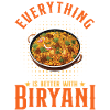 Everything Is Better With Biryani