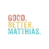 Good better Matthias