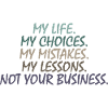 MY LIFE, NOT YOUR BUSINESS napis motywacyjny