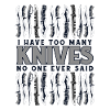 Have Too Many Knives No One Ever Said Lover Knife