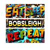Eat sleep Bobsleigh repeat