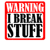 Warning I Break Stuff 5