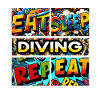 Eat sleep Diving repeat