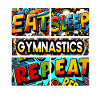 Eat sleep Gymnastics repeat