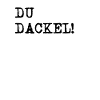 DU DACKEL