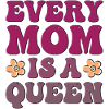 Every Mom is a Queen