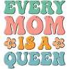 Every Mom is a Queen