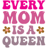 Every Mom is a Queen