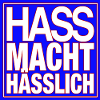 Hass macht hässlich!