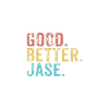 Good better Jase