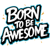 Born to be awesome