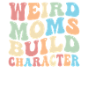 Weird Moms Build Character