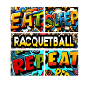 Eat sleep Racquetball repeat