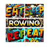 Eat sleep Rowing repeat