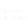 Choose .Kindness