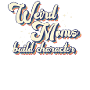 Weird Moms Build Character