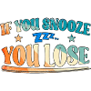 If You Snooze You Lose