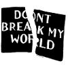 dont break my world
