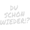 Du schon wieder!?