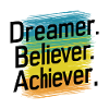 DREAMER. BELIEVER. ACHIEVER.