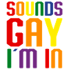 Sounds Gay Im In