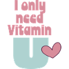 I only need Vitamin U