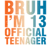 Bruh I’m 13 Officiel Adolescent