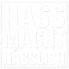 Hass mach hässlich!
