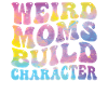 Weird Moms Build Character