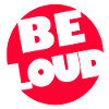 BE LOUD!