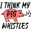 I think my pig whistles
