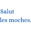 Salut les moche