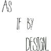 As if by design