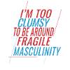 Clumsy To Fragile Masculinity