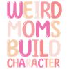 Weird Moms Build Character