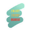 enjoy every moment