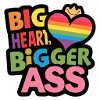 Big heart, bigger ass