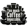 Too much coffee? Impossible!