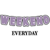 Weekend everyday