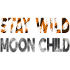Stay wild Moonchild