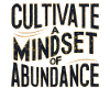 Cultivate Mindset of Abundance Art Print