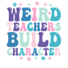 Weird Teachers Build Character Teacher