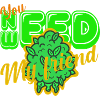 You need weed