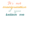 Not Manipulation If You Believe