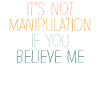 Not Manipulation If You Believe
