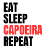Eat Sleep Capoeira Repeat