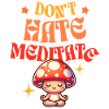 DON'T HATE MEDITATE Yogi Mushroom