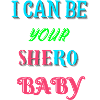 I can be your Shero